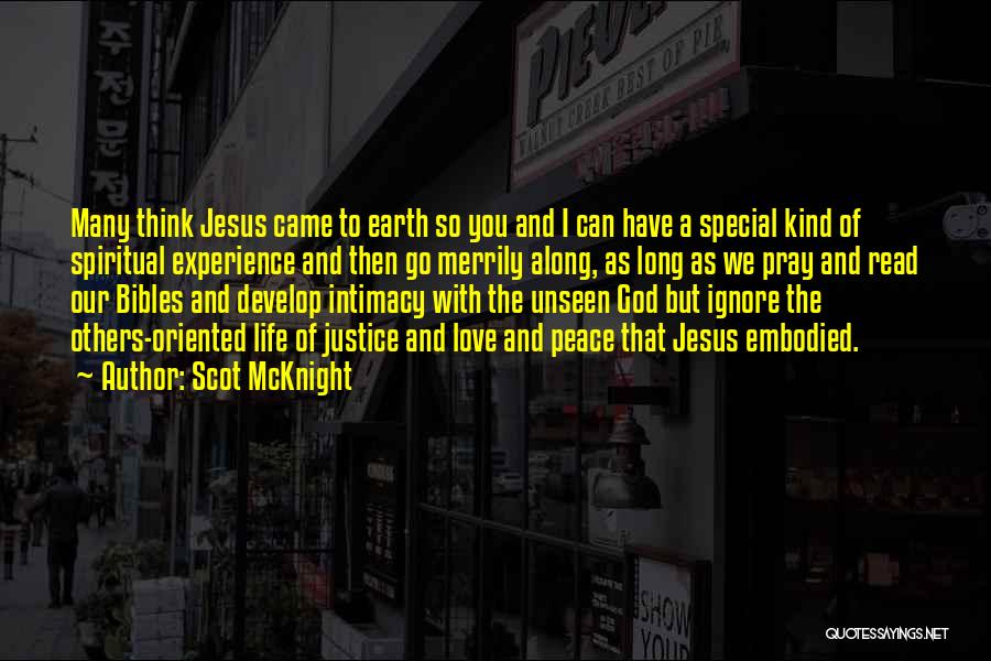 Scot McKnight Quotes: Many Think Jesus Came To Earth So You And I Can Have A Special Kind Of Spiritual Experience And Then