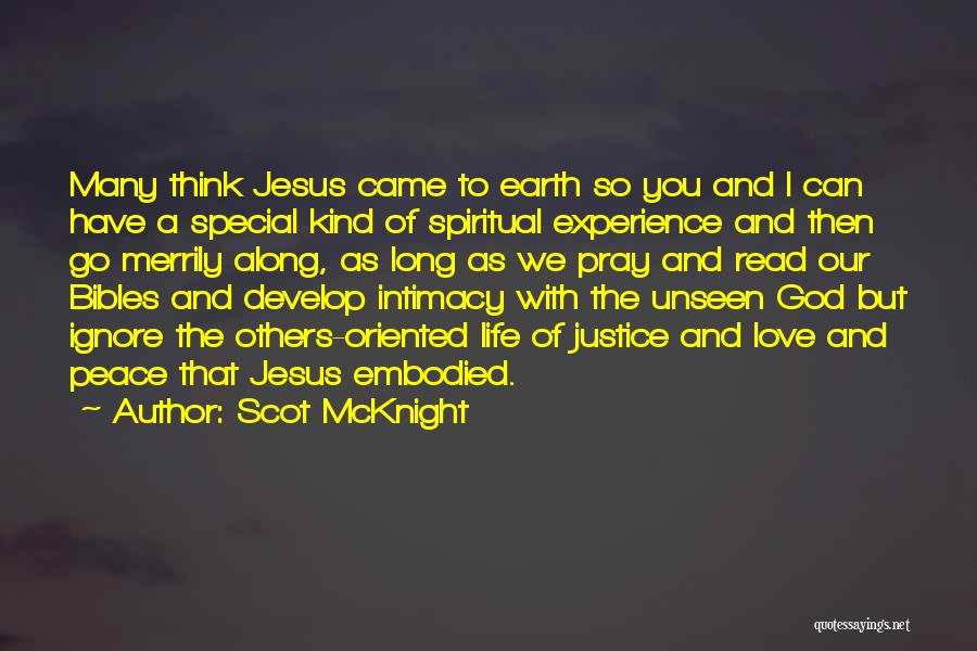 Scot McKnight Quotes: Many Think Jesus Came To Earth So You And I Can Have A Special Kind Of Spiritual Experience And Then