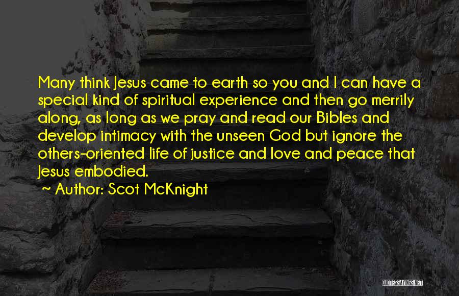 Scot McKnight Quotes: Many Think Jesus Came To Earth So You And I Can Have A Special Kind Of Spiritual Experience And Then