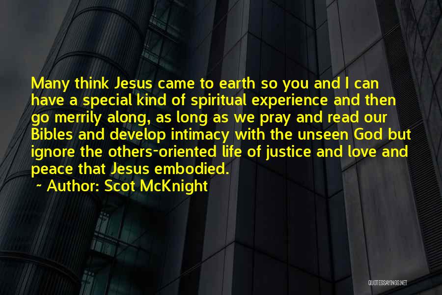 Scot McKnight Quotes: Many Think Jesus Came To Earth So You And I Can Have A Special Kind Of Spiritual Experience And Then