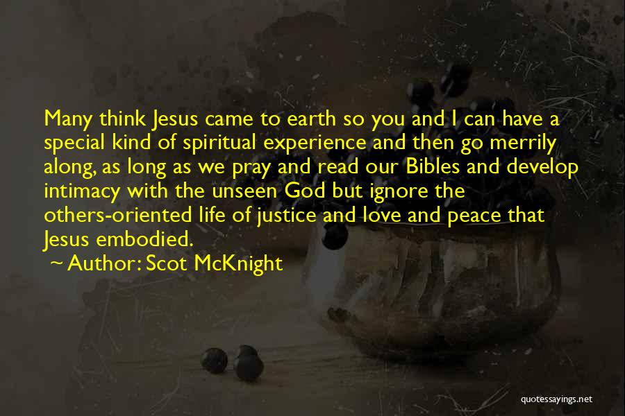 Scot McKnight Quotes: Many Think Jesus Came To Earth So You And I Can Have A Special Kind Of Spiritual Experience And Then