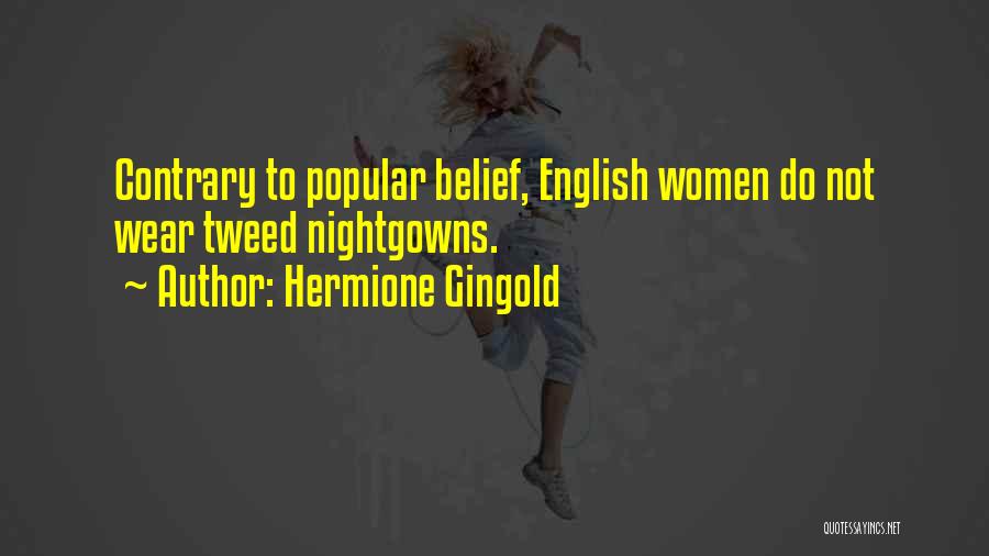Hermione Gingold Quotes: Contrary To Popular Belief, English Women Do Not Wear Tweed Nightgowns.