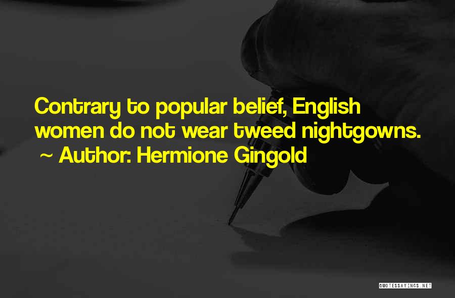 Hermione Gingold Quotes: Contrary To Popular Belief, English Women Do Not Wear Tweed Nightgowns.