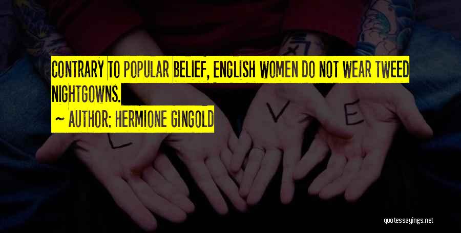 Hermione Gingold Quotes: Contrary To Popular Belief, English Women Do Not Wear Tweed Nightgowns.