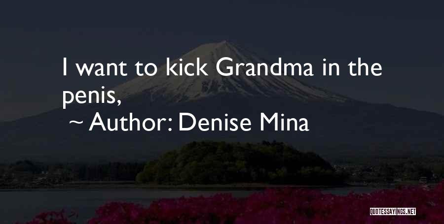Denise Mina Quotes: I Want To Kick Grandma In The Penis,