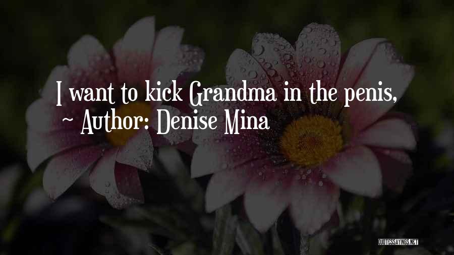 Denise Mina Quotes: I Want To Kick Grandma In The Penis,