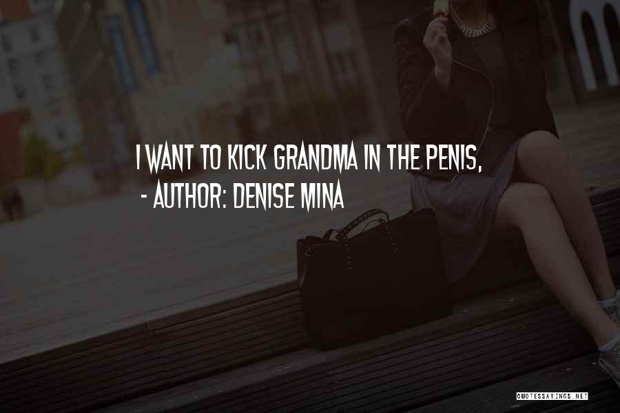 Denise Mina Quotes: I Want To Kick Grandma In The Penis,