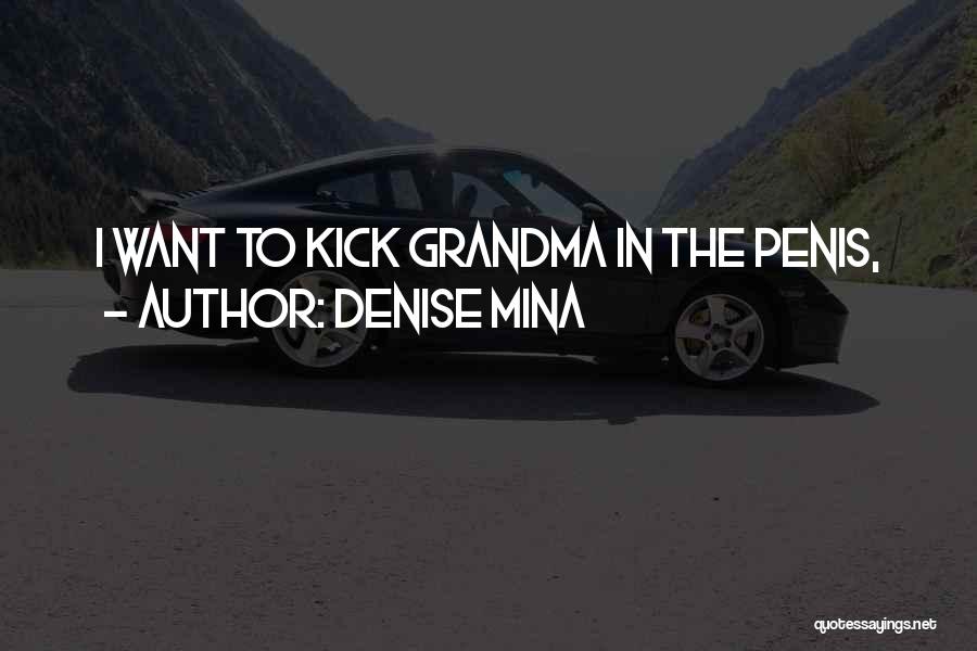 Denise Mina Quotes: I Want To Kick Grandma In The Penis,