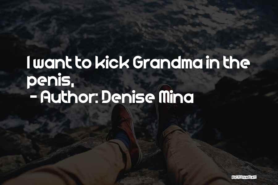 Denise Mina Quotes: I Want To Kick Grandma In The Penis,