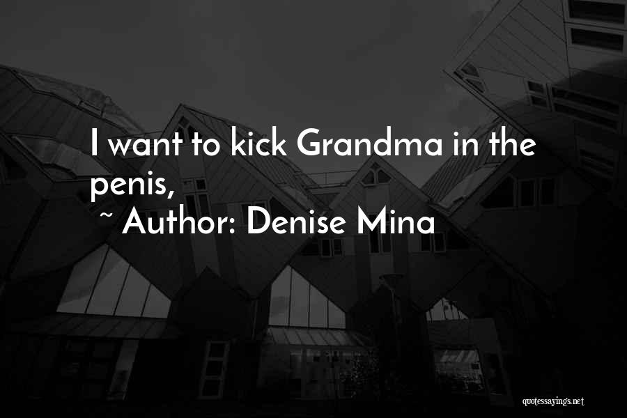 Denise Mina Quotes: I Want To Kick Grandma In The Penis,