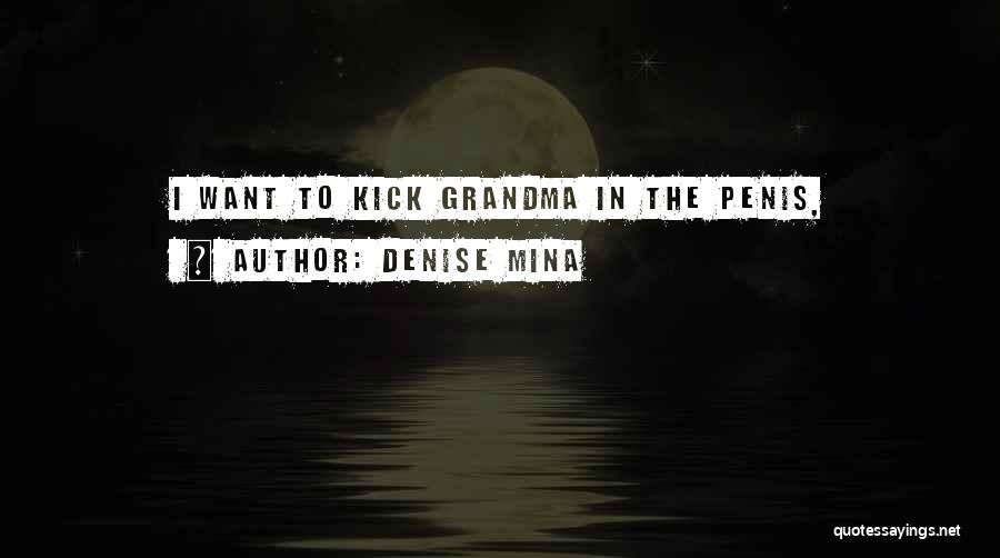 Denise Mina Quotes: I Want To Kick Grandma In The Penis,