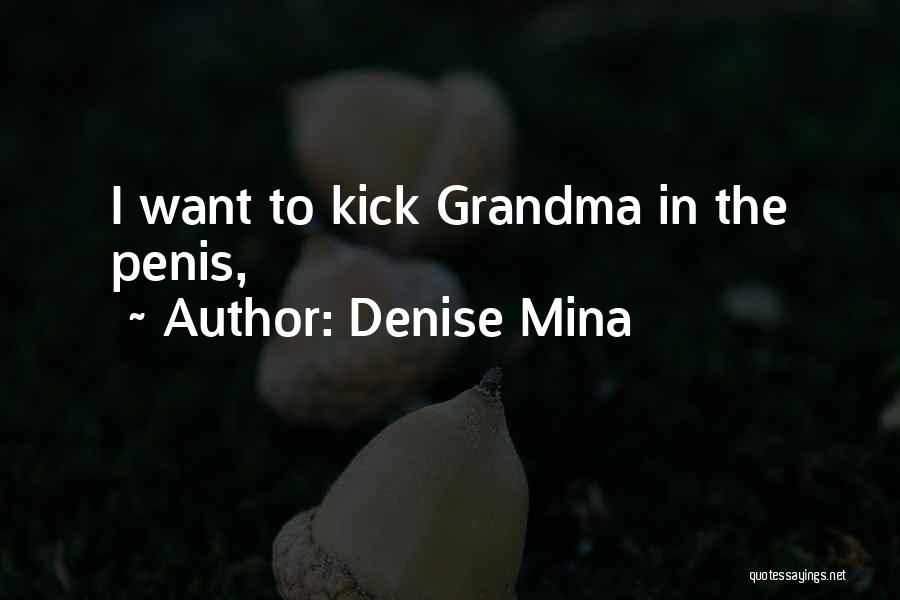 Denise Mina Quotes: I Want To Kick Grandma In The Penis,