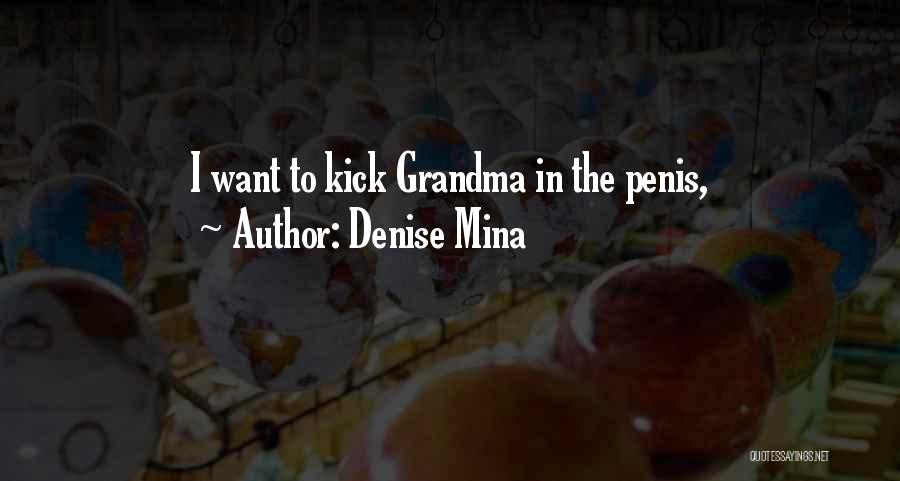 Denise Mina Quotes: I Want To Kick Grandma In The Penis,