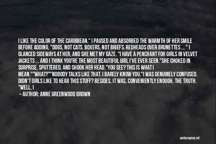 Anne Greenwood Brown Quotes: I Like The Color Of The Caribbean. I Paused And Absorbed The Warmth Of Her Smile Before Adding, Dogs, Not