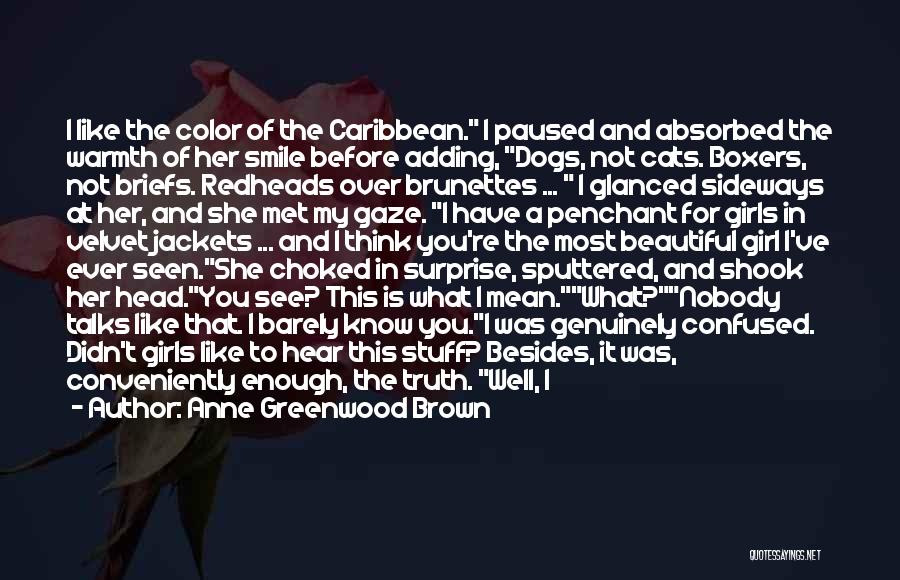 Anne Greenwood Brown Quotes: I Like The Color Of The Caribbean. I Paused And Absorbed The Warmth Of Her Smile Before Adding, Dogs, Not