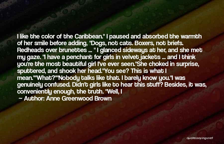 Anne Greenwood Brown Quotes: I Like The Color Of The Caribbean. I Paused And Absorbed The Warmth Of Her Smile Before Adding, Dogs, Not