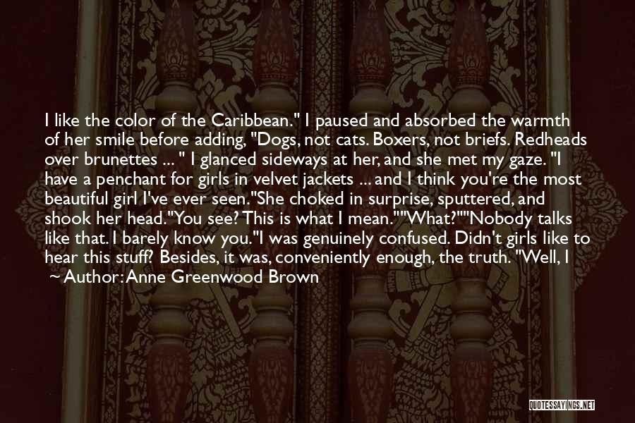 Anne Greenwood Brown Quotes: I Like The Color Of The Caribbean. I Paused And Absorbed The Warmth Of Her Smile Before Adding, Dogs, Not