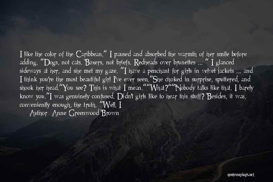 Anne Greenwood Brown Quotes: I Like The Color Of The Caribbean. I Paused And Absorbed The Warmth Of Her Smile Before Adding, Dogs, Not