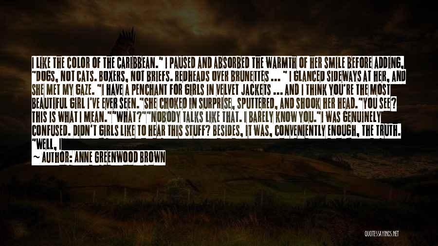 Anne Greenwood Brown Quotes: I Like The Color Of The Caribbean. I Paused And Absorbed The Warmth Of Her Smile Before Adding, Dogs, Not