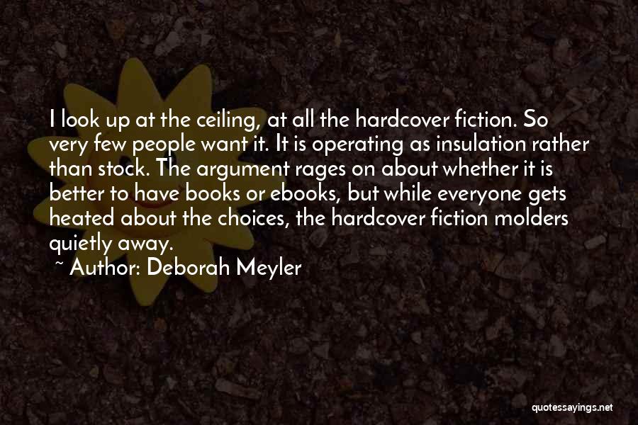 Deborah Meyler Quotes: I Look Up At The Ceiling, At All The Hardcover Fiction. So Very Few People Want It. It Is Operating