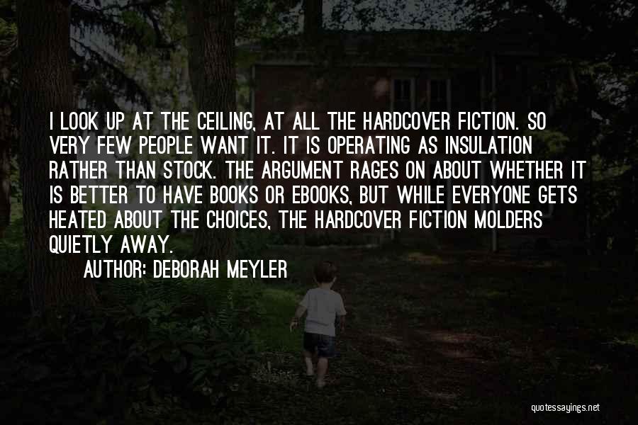 Deborah Meyler Quotes: I Look Up At The Ceiling, At All The Hardcover Fiction. So Very Few People Want It. It Is Operating