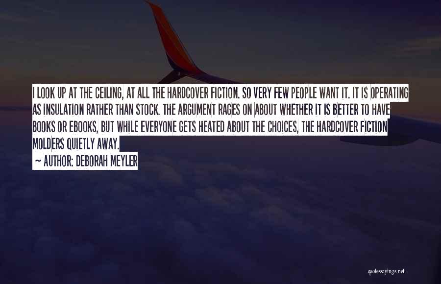 Deborah Meyler Quotes: I Look Up At The Ceiling, At All The Hardcover Fiction. So Very Few People Want It. It Is Operating