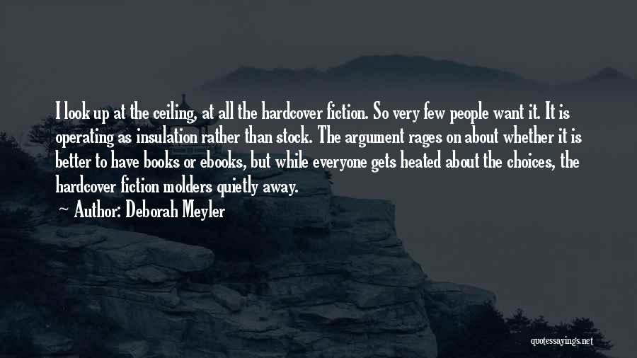 Deborah Meyler Quotes: I Look Up At The Ceiling, At All The Hardcover Fiction. So Very Few People Want It. It Is Operating