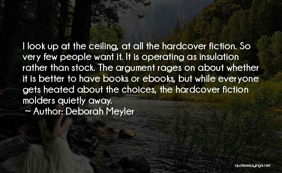 Deborah Meyler Quotes: I Look Up At The Ceiling, At All The Hardcover Fiction. So Very Few People Want It. It Is Operating