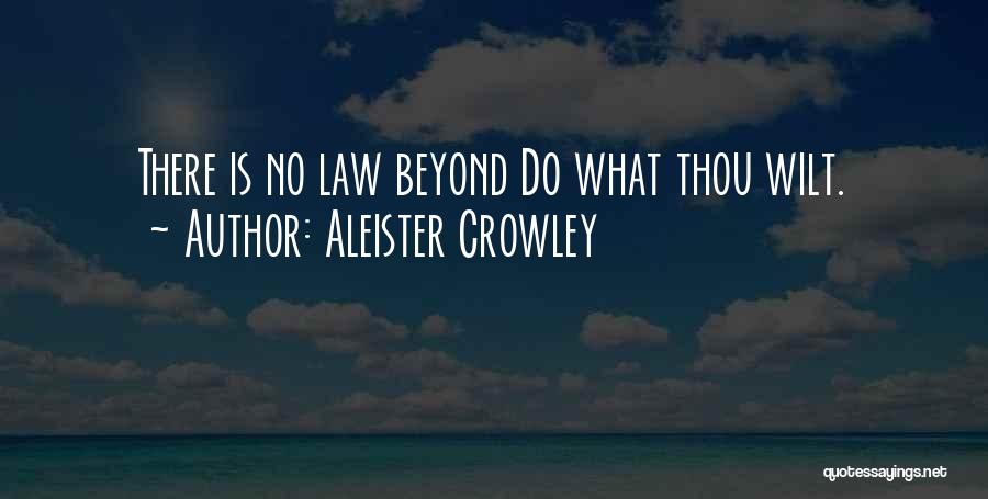 Aleister Crowley Quotes: There Is No Law Beyond Do What Thou Wilt.