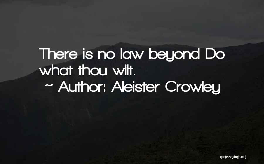 Aleister Crowley Quotes: There Is No Law Beyond Do What Thou Wilt.