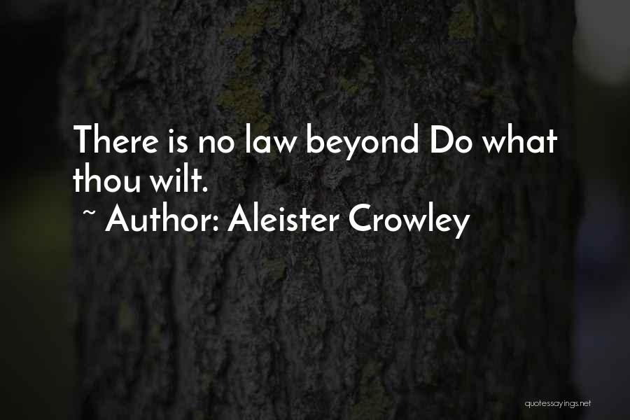Aleister Crowley Quotes: There Is No Law Beyond Do What Thou Wilt.