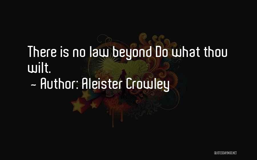 Aleister Crowley Quotes: There Is No Law Beyond Do What Thou Wilt.
