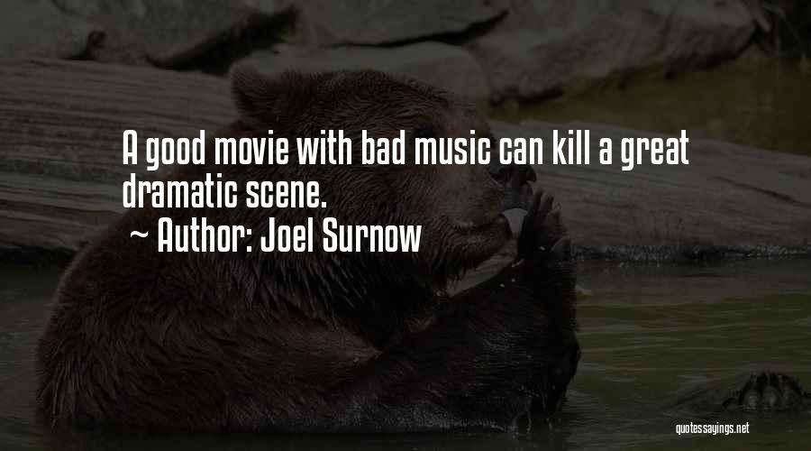 Joel Surnow Quotes: A Good Movie With Bad Music Can Kill A Great Dramatic Scene.
