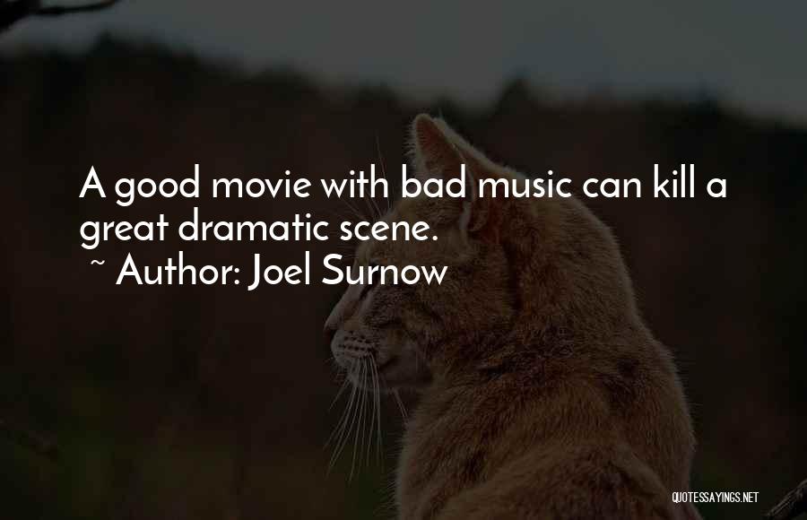 Joel Surnow Quotes: A Good Movie With Bad Music Can Kill A Great Dramatic Scene.