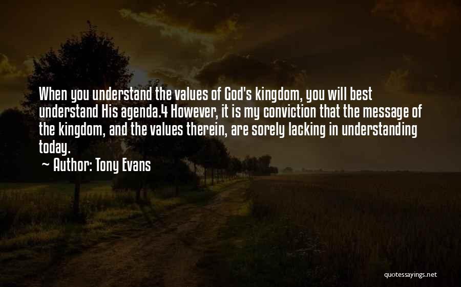 Tony Evans Quotes: When You Understand The Values Of God's Kingdom, You Will Best Understand His Agenda.4 However, It Is My Conviction That