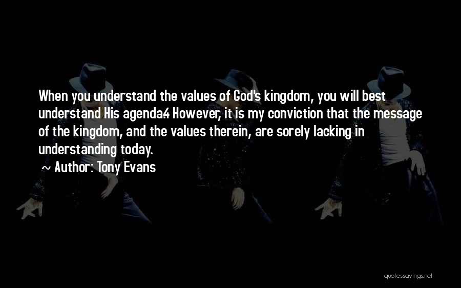 Tony Evans Quotes: When You Understand The Values Of God's Kingdom, You Will Best Understand His Agenda.4 However, It Is My Conviction That