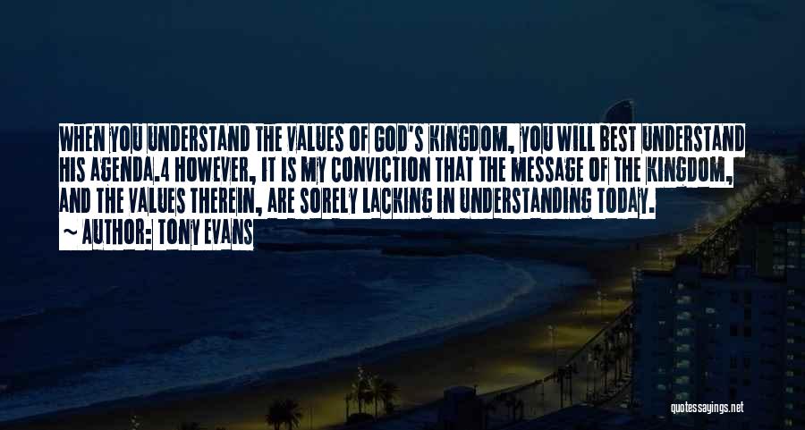 Tony Evans Quotes: When You Understand The Values Of God's Kingdom, You Will Best Understand His Agenda.4 However, It Is My Conviction That