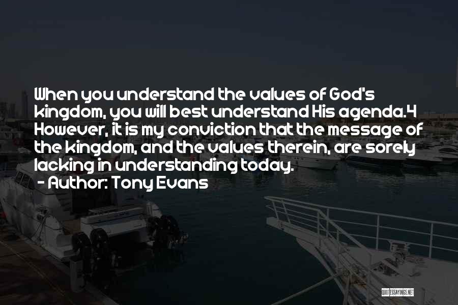 Tony Evans Quotes: When You Understand The Values Of God's Kingdom, You Will Best Understand His Agenda.4 However, It Is My Conviction That