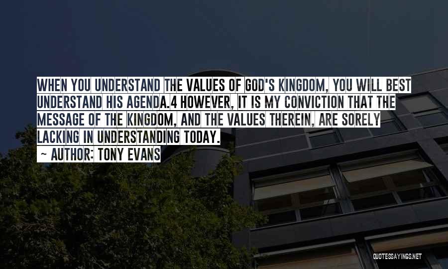 Tony Evans Quotes: When You Understand The Values Of God's Kingdom, You Will Best Understand His Agenda.4 However, It Is My Conviction That