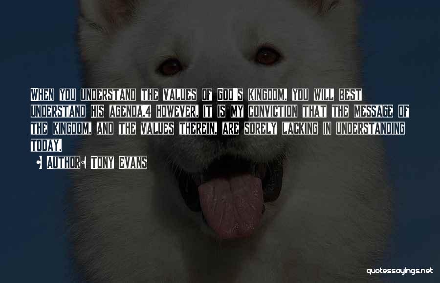 Tony Evans Quotes: When You Understand The Values Of God's Kingdom, You Will Best Understand His Agenda.4 However, It Is My Conviction That