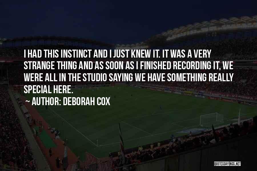 Deborah Cox Quotes: I Had This Instinct And I Just Knew It. It Was A Very Strange Thing And As Soon As I