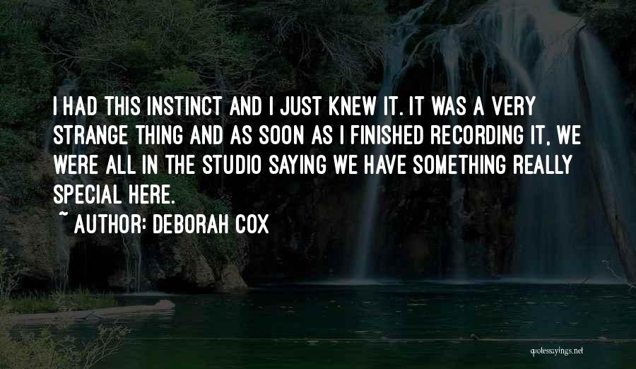 Deborah Cox Quotes: I Had This Instinct And I Just Knew It. It Was A Very Strange Thing And As Soon As I