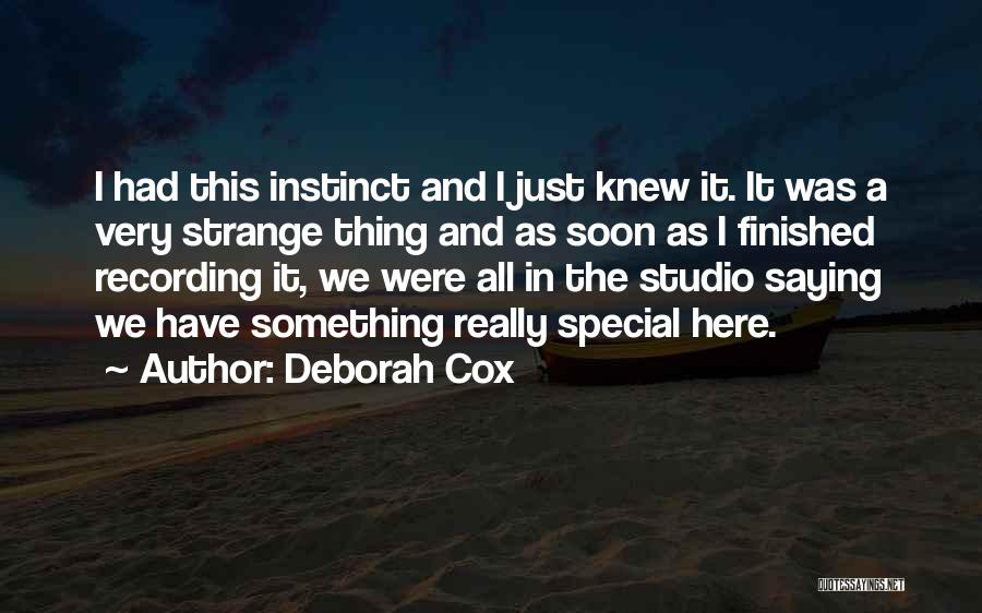 Deborah Cox Quotes: I Had This Instinct And I Just Knew It. It Was A Very Strange Thing And As Soon As I