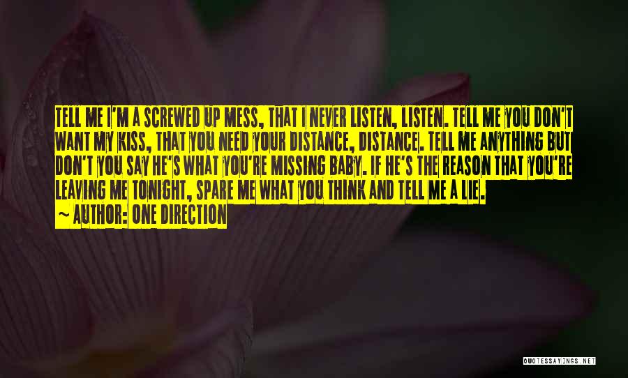 One Direction Quotes: Tell Me I'm A Screwed Up Mess, That I Never Listen, Listen. Tell Me You Don't Want My Kiss, That