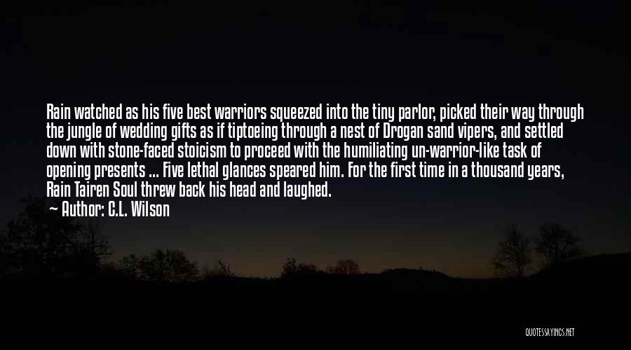 C.L. Wilson Quotes: Rain Watched As His Five Best Warriors Squeezed Into The Tiny Parlor, Picked Their Way Through The Jungle Of Wedding