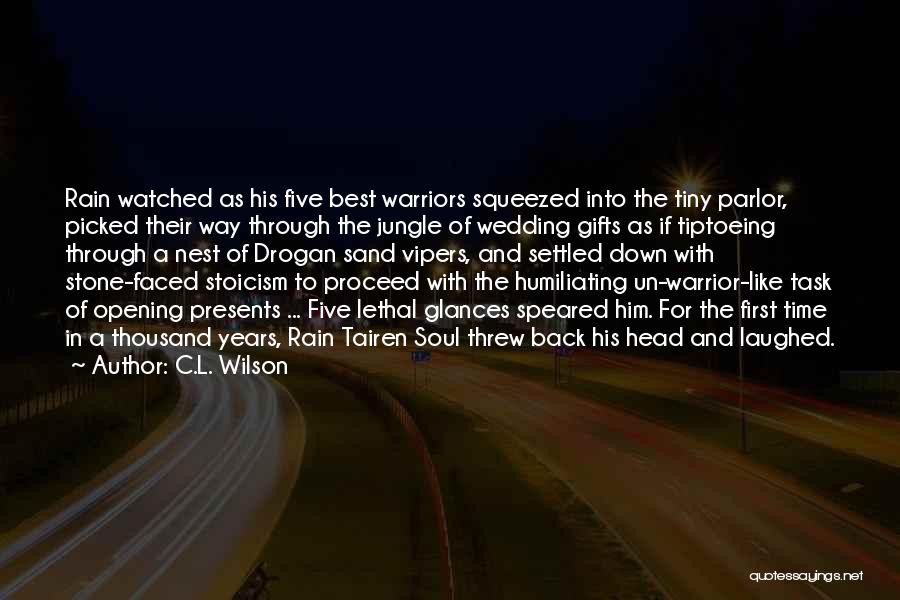 C.L. Wilson Quotes: Rain Watched As His Five Best Warriors Squeezed Into The Tiny Parlor, Picked Their Way Through The Jungle Of Wedding