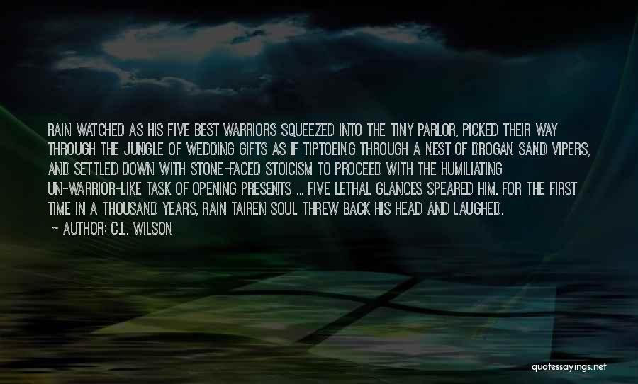 C.L. Wilson Quotes: Rain Watched As His Five Best Warriors Squeezed Into The Tiny Parlor, Picked Their Way Through The Jungle Of Wedding