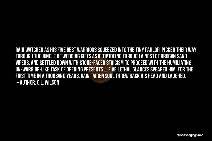 C.L. Wilson Quotes: Rain Watched As His Five Best Warriors Squeezed Into The Tiny Parlor, Picked Their Way Through The Jungle Of Wedding