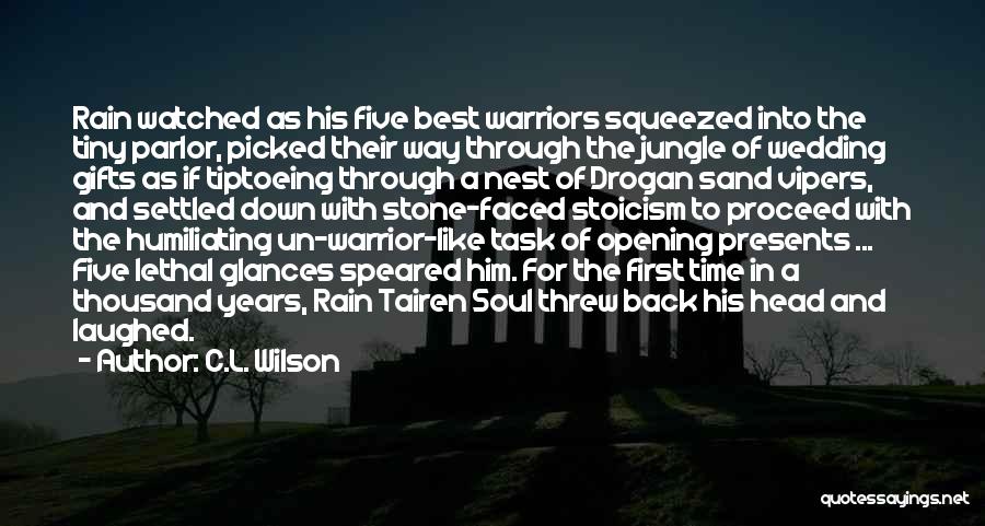 C.L. Wilson Quotes: Rain Watched As His Five Best Warriors Squeezed Into The Tiny Parlor, Picked Their Way Through The Jungle Of Wedding