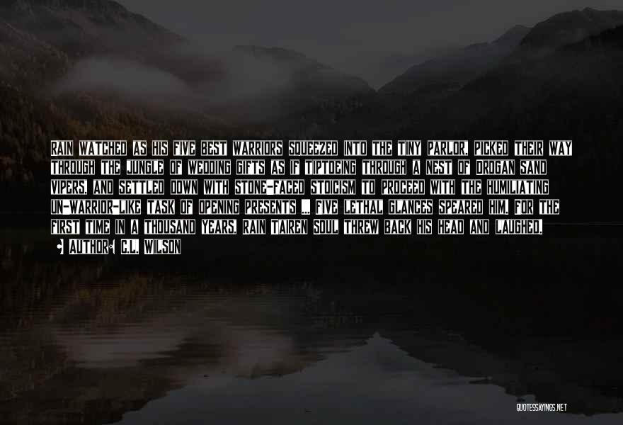 C.L. Wilson Quotes: Rain Watched As His Five Best Warriors Squeezed Into The Tiny Parlor, Picked Their Way Through The Jungle Of Wedding